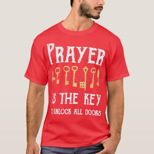 Prayer Is The Key To Unlock All Doors T_Shirt