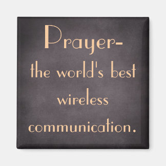 Prayer is the world's best wireless communication magnet