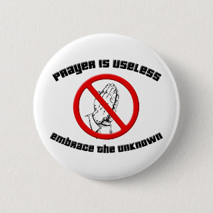 Prayer is Useless; Embrace the Unknown Pinback Button