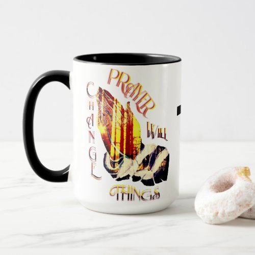 Prayer Will Change Things Coffee Mug