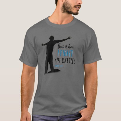Prayer Worship Leader This Is How I Fight Battles T_Shirt