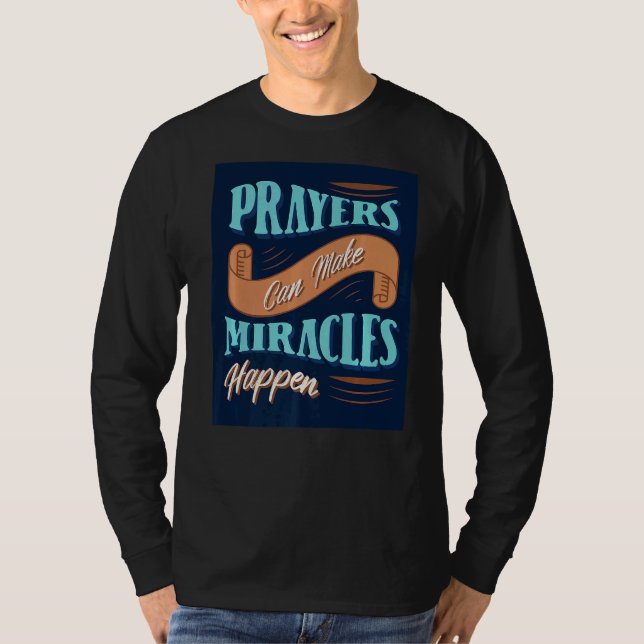 Prayers Can Make Miracles Happen Inspiring Christi T-Shirt (Front)