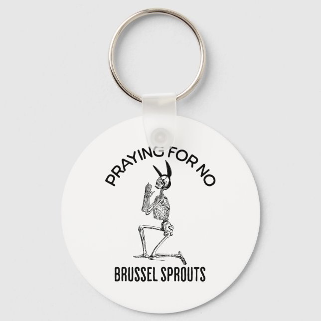 Praying For No Brussel Sprouts Funny Easter Skelet Keychain (Front)