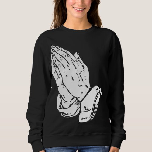 Praying Hands _ Cool Christian religious Jesus Sweatshirt