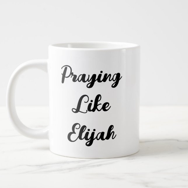 Praying Like Elijah James 5:17-18 Scripture Quote Giant Coffee Mug (Left)