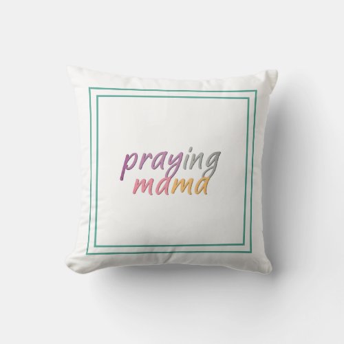 Praying Mama Inviting Prayer Message For Mothers Throw Pillow