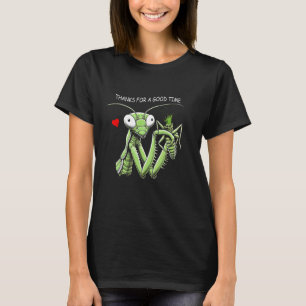 Praying Mantis Funny Insect Thanks For A Good Time T-Shirt