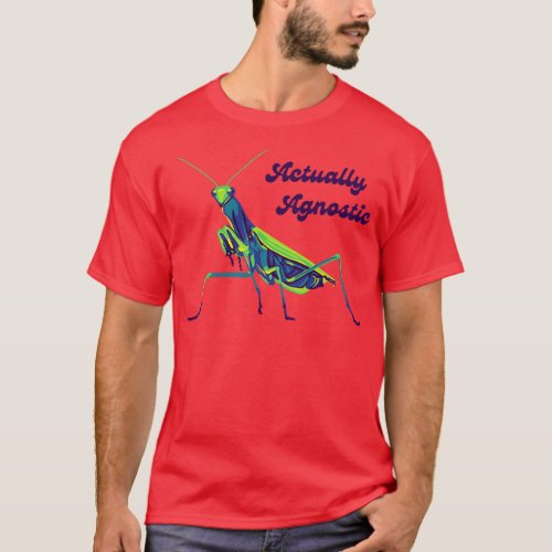 Praying Mantis Is Agnostic T_Shirt