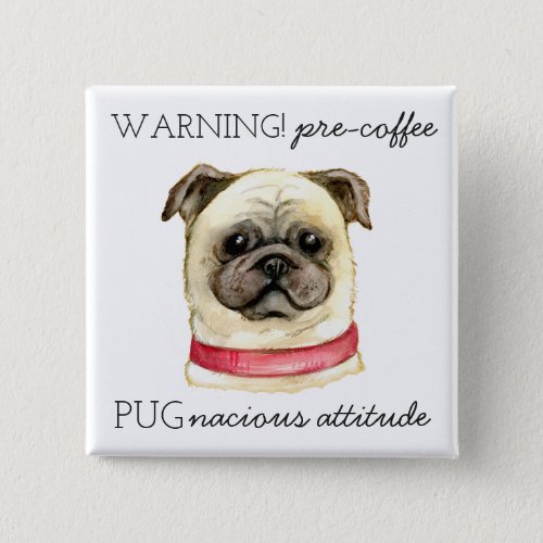 Pre Coffee Pugnacious Attitude with Pug Button