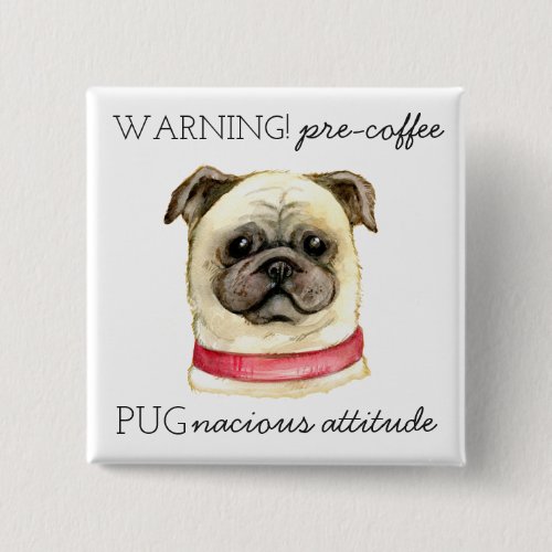 Pre Coffee Pugnacious Attitude with Pug Button