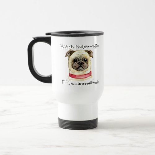 Pre Coffee Pugnacious Attitude with Pug Travel Mug