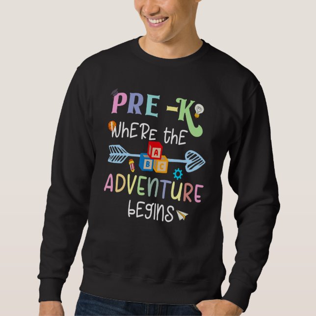 Pre K Adventure Begins First Day Preschool Early T Sweatshirt (Front)