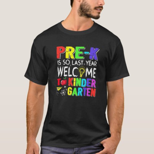 Pre K Is So Last Year Welcome To Kindergarten T_Shirt