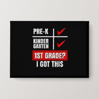PRE-K KINDER GARTEN 1ST GRADE? I GOT THIS \ BUTTON