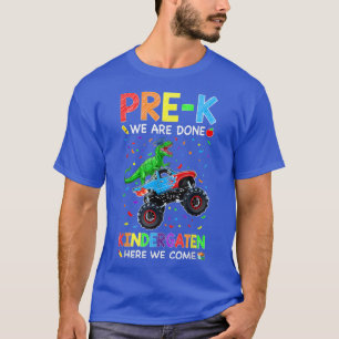 Pre-K We Are Done Dinosaurs Monster Truck Boys Gir T-Shirt