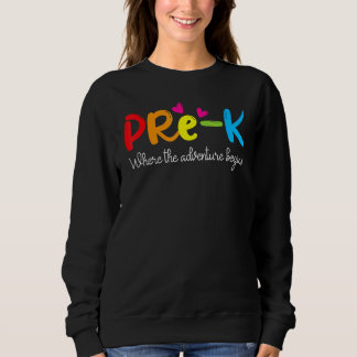Pre K Where The Adventure Begins Kinder Teacher Sweatshirt