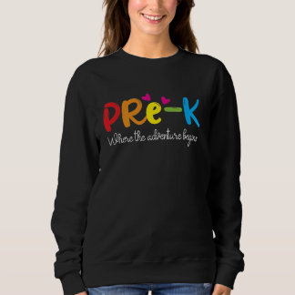 Pre-k Where The Adventure Begins, Kinder Teacher Sweatshirt