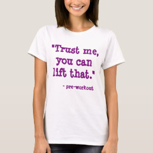 Pre-workout never leads you astray T-Shirt
