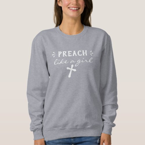 Preach Like A Girl Quote Sweatshirt
