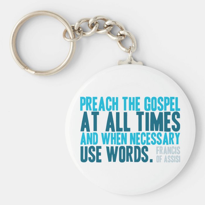 Preach The Gospel At All Times Keychains