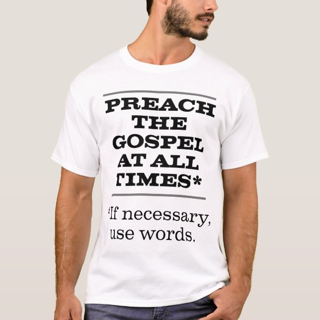 Preach the Gospel at All Times T-Shirt (Front)
