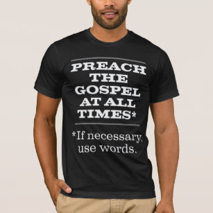 Preach the Gospel at All Times T-Shirt