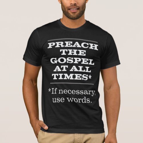 Preach the Gospel at All Times T_Shirt