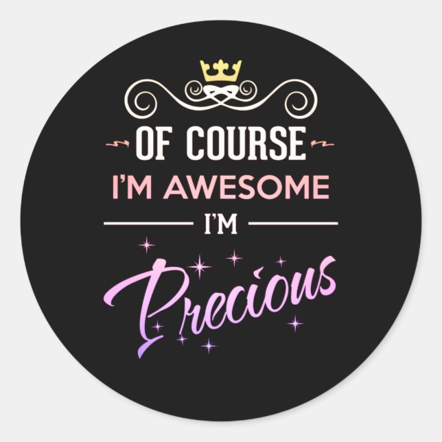 Precious Of Course I'm Awesome novelty name Classic Round Sticker (Front)
