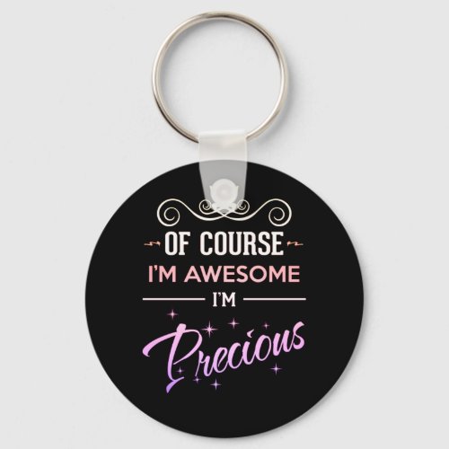 Precious Of Course Im Awesome novelty name Keychain