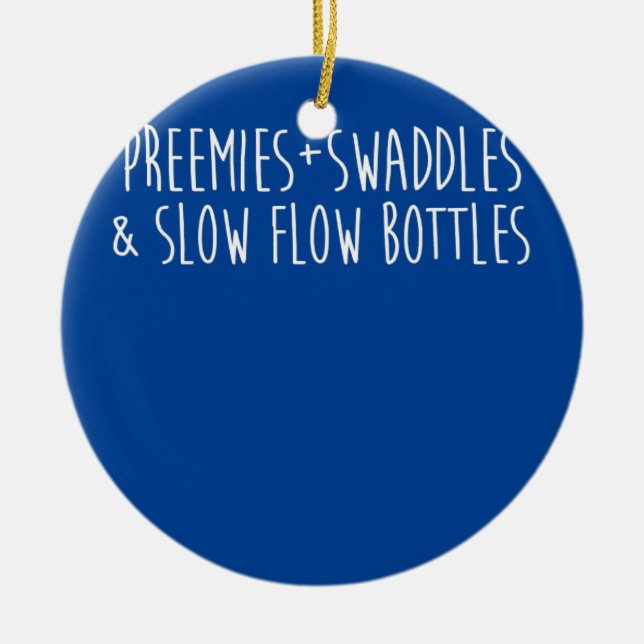 Preemies Swaddles and Low Flow Bottles NICU Nurse Ceramic Ornament (Front)