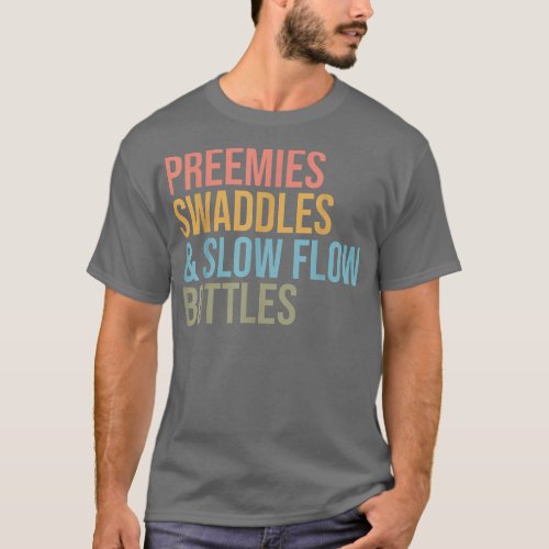 Preemies Swaddles Slow Flow Bottles NICU Nurse App T_Shirt