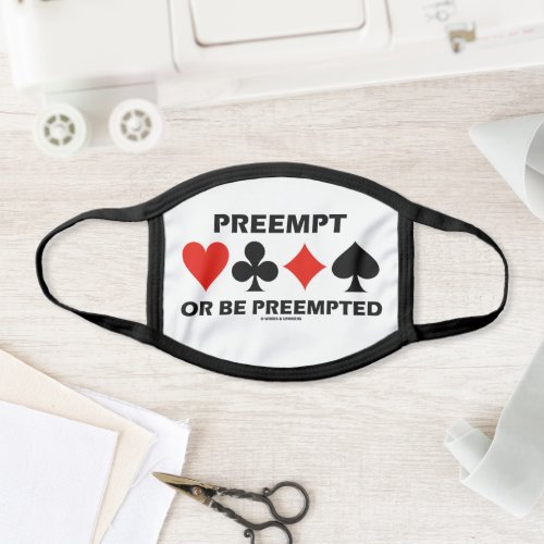 Preempt Or Be Preempted Bridge Humor 4 Card Suits Face Mask