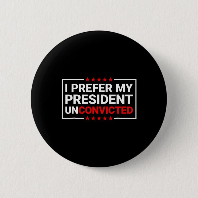 Prefer My President Unconvicted Funny Anti Trump U Button (Front)