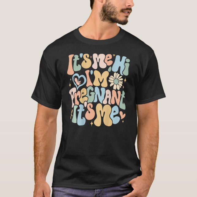 Pregnancy Announcemen Its Me Hi Im Pregnant Its Me T-Shirt (Front)