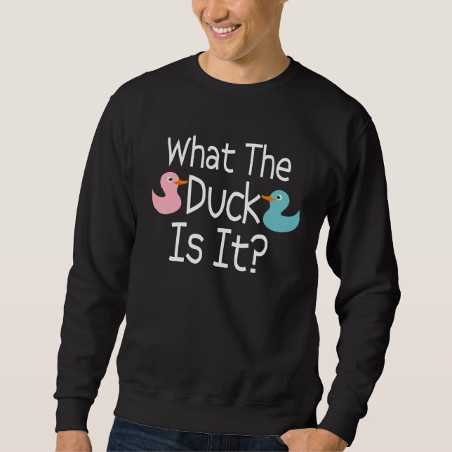 Pregnancy Gender Reveal What The Duck Is It Humor Sweatshirt (Front)
