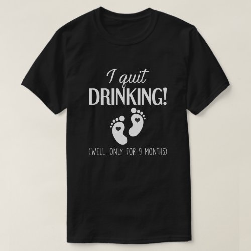 Pregnancy I Quit Drinking Well Only For 9 Months T_Shirt