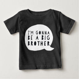 Pregnancy: I&#39;m gonna be a BIG brother Baby T-Shirt