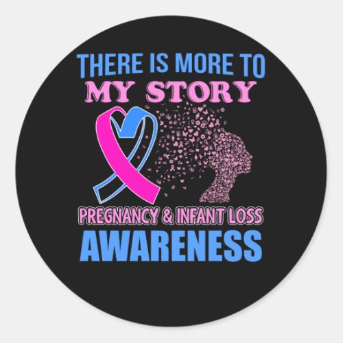 Pregnancy Infant Loss Awareness _ There is More To Classic Round Sticker