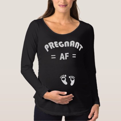 Pregnant AF Maternity T-Shirt