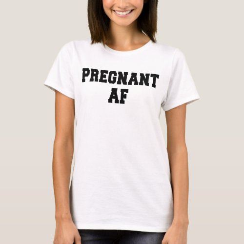 Pregnant Af T_Shirt