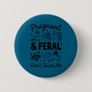 Pregnant and feral dont touch funny pregnancy humo button
