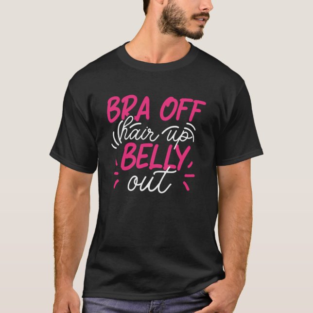 Pregnant  Bra Off Hair Up Belly Up  5 T-Shirt (Front)
