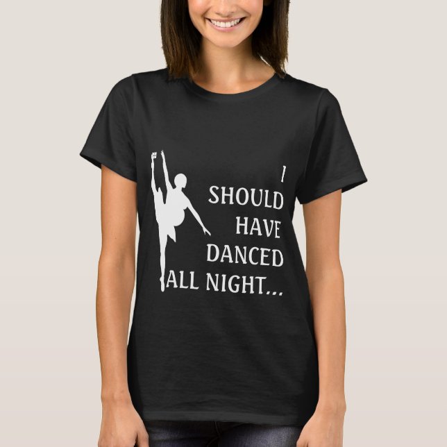 Pregnant Dancer - I Should Have Danced All Night T-Shirt (Front)