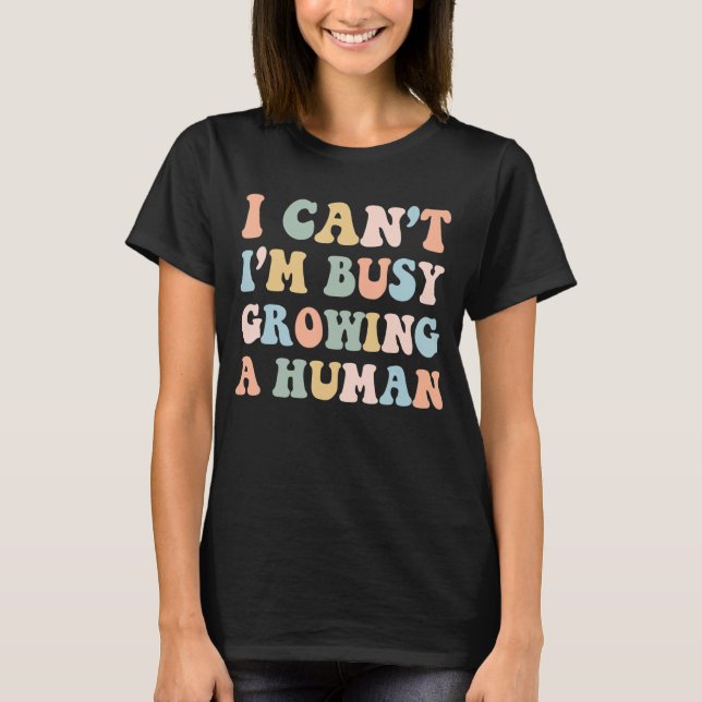 Pregnant Mom Baby Announcement I'm Busy Growing a  T-Shirt (Front)