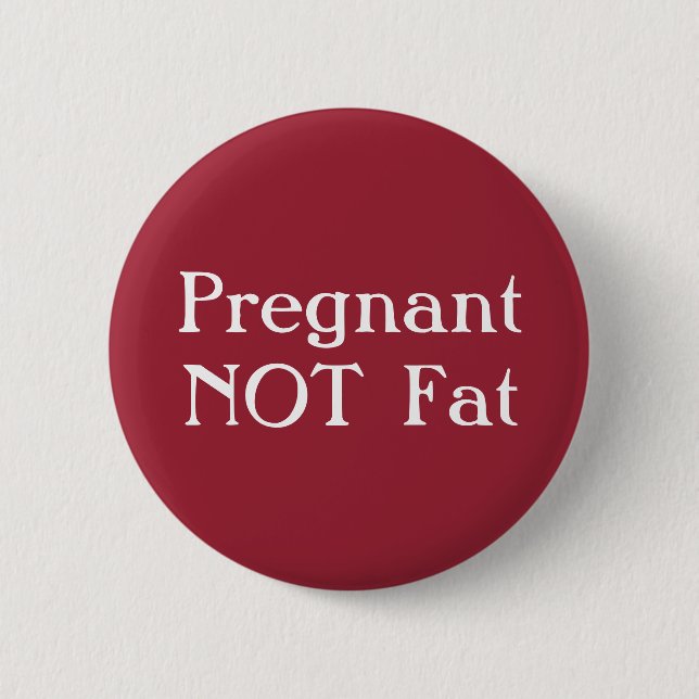 Pregnant Not Fat Badge Pinback Button (Front)