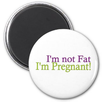 Pregnant Not Fat Magnet by worldsfair at Zazzle