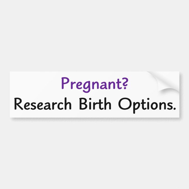 Pregnant? Research birth options. Bumper Sticker (Front)