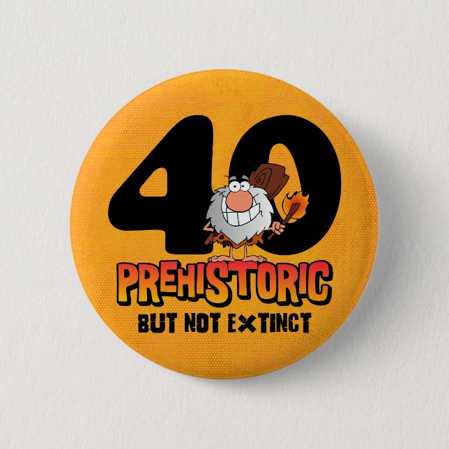 Prehistoric 40th Birthday Pinback Button (Front)