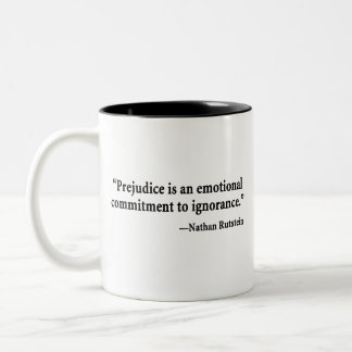 Prejudice Is an Emotional Commitment to Ignorance Two-Tone Coffee Mug