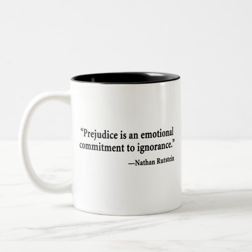 Prejudice Is an Emotional Commitment to Ignorance Two_Tone Coffee Mug